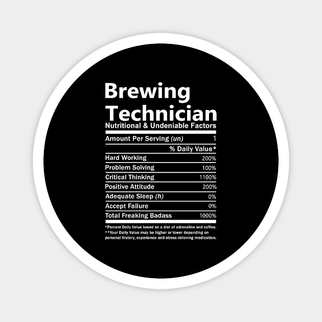 Brewing Technician T Shirt - Nutritional and Undeniable Factors Gift Item Tee Magnet by Ryalgi